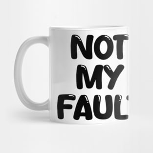 not my fault Mug